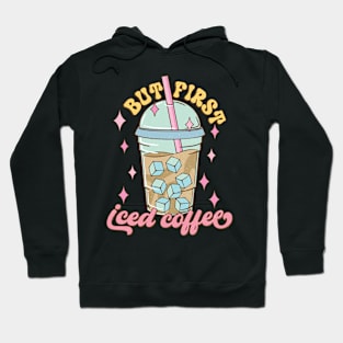 But first iced coffee Hoodie